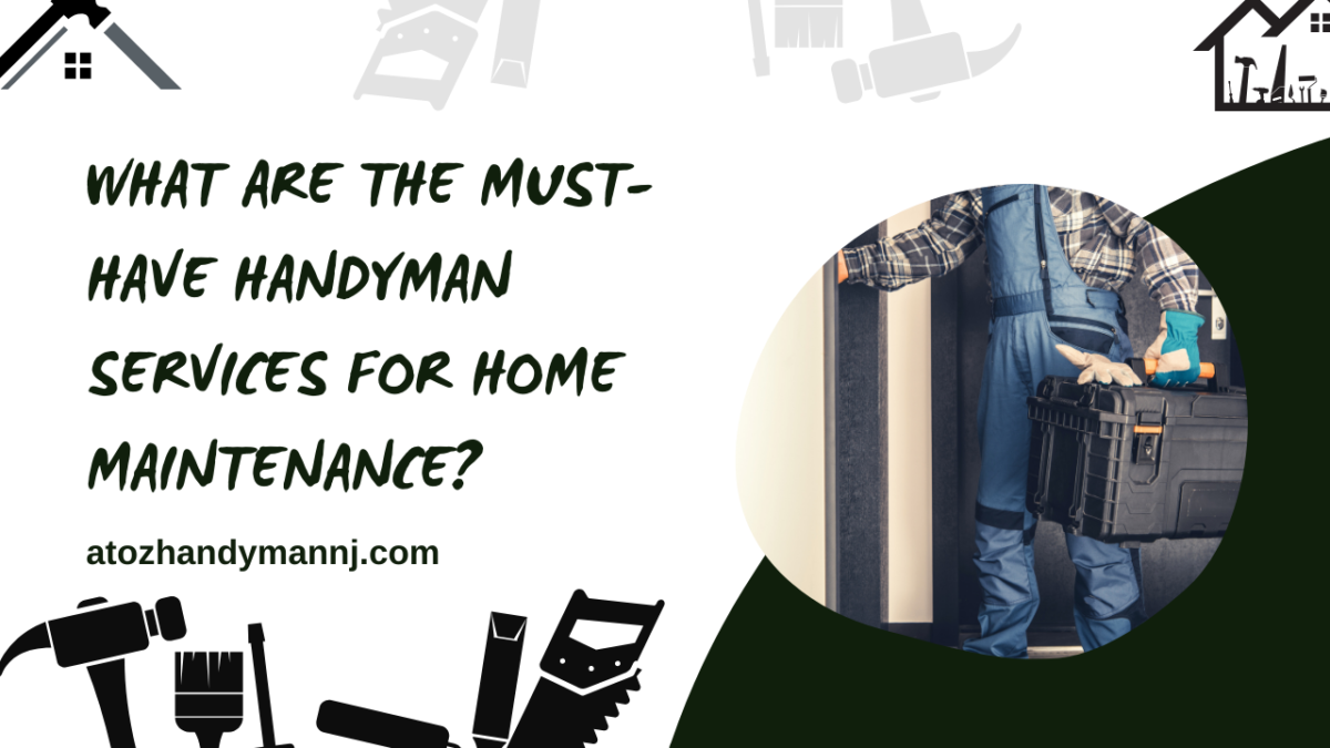 What Are the Must Have Handyman Services for Home Maintenance