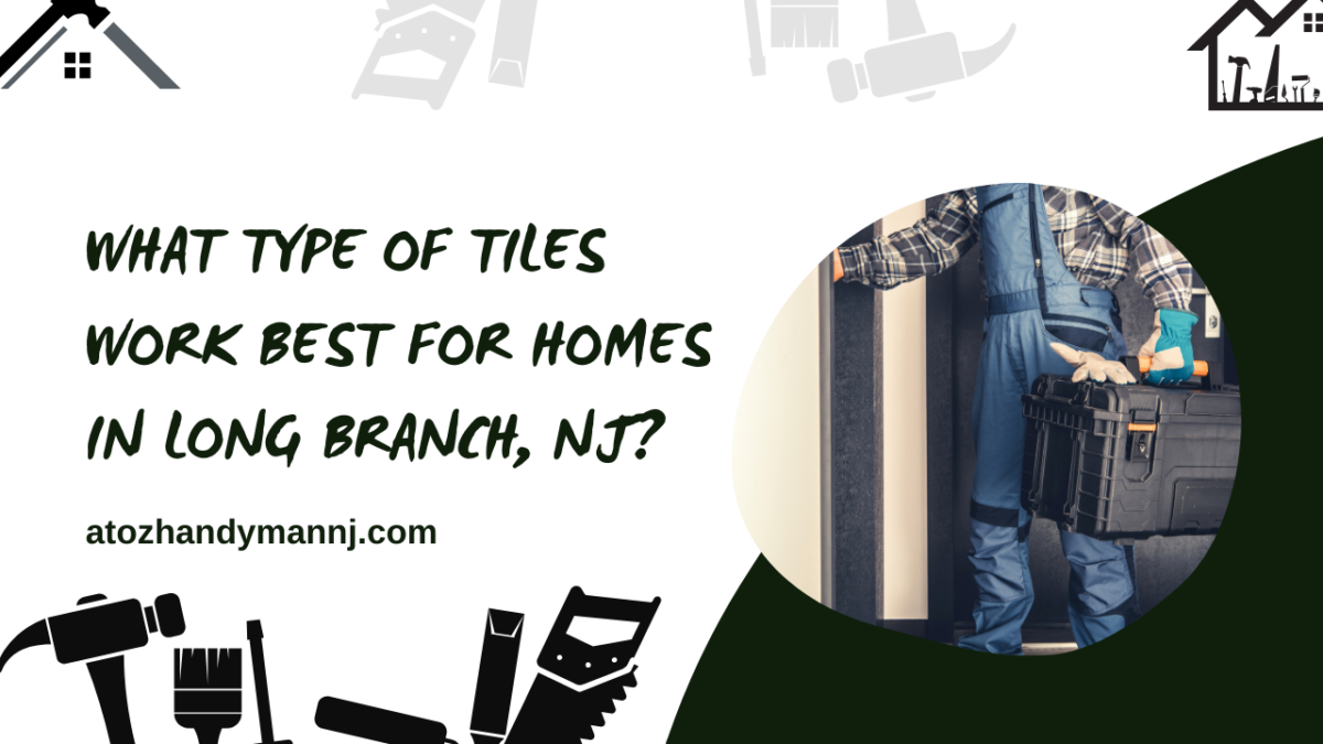 What Type of Tiles Work Best for Homes in Long Branch, NJ